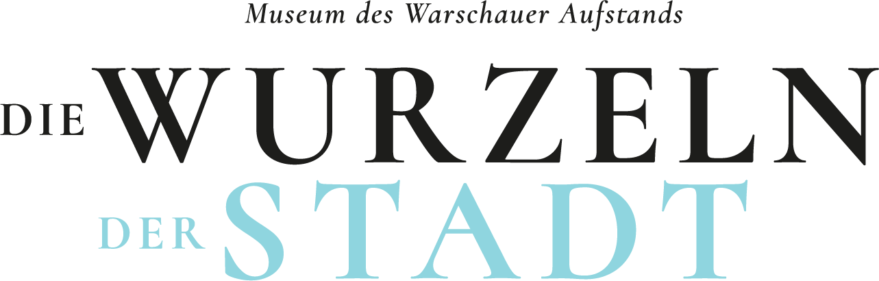 MUSEUM DES WARSCHAUER AUFSTANDES Die Wurzeln der Stadt